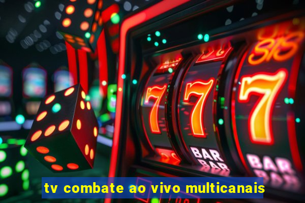 tv combate ao vivo multicanais